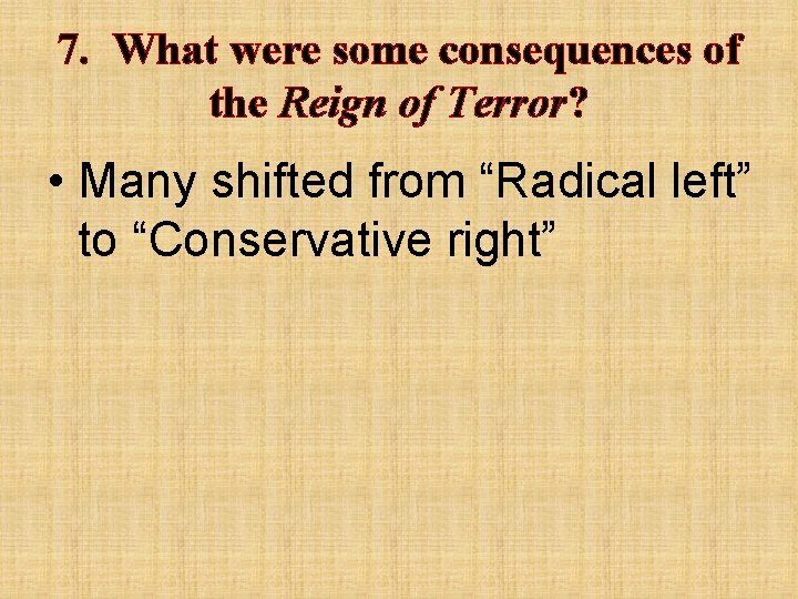 7. What were some consequences of the Reign of Terror? • Many shifted from
