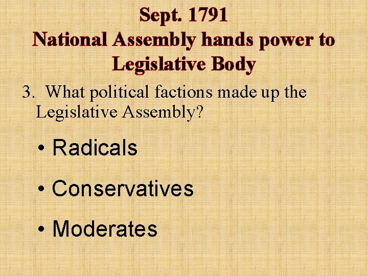Sept. 1791 National Assembly hands power to Legislative Body 3. What political factions made