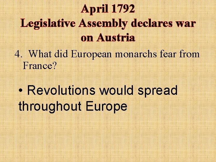 April 1792 Legislative Assembly declares war on Austria 4. What did European monarchs fear