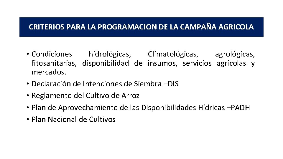 CRITERIOS PARA LA PROGRAMACION DE LA CAMPAÑA AGRICOLA • Condiciones hidrológicas, Climatológicas, agrológicas, fitosanitarias,