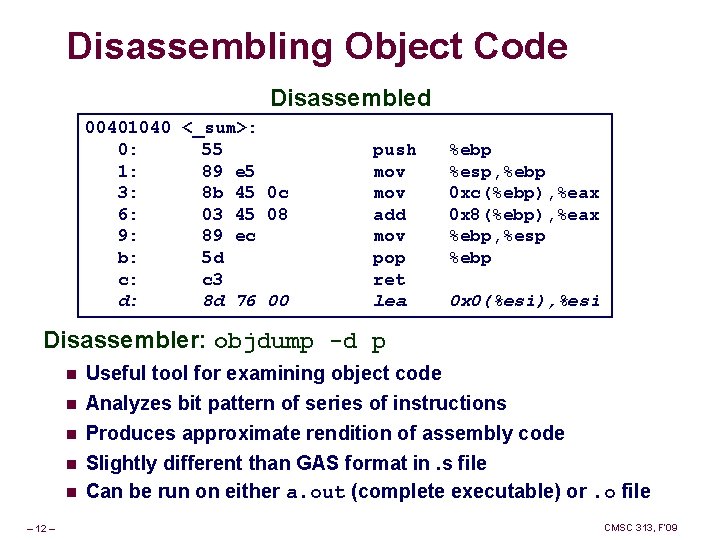 Disassembling Object Code Disassembled 00401040 <_sum>: 0: 55 1: 89 e 5 3: 8