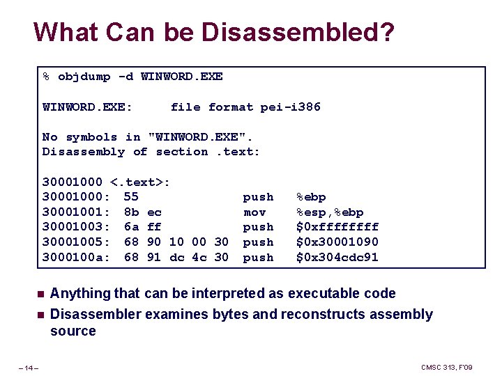 What Can be Disassembled? % objdump -d WINWORD. EXE: file format pei-i 386 No