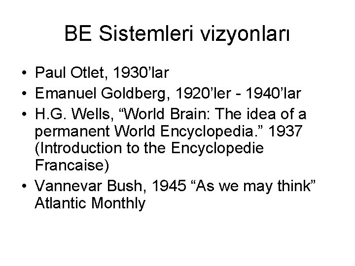 BE Sistemleri vizyonları • Paul Otlet, 1930’lar • Emanuel Goldberg, 1920’ler - 1940’lar •