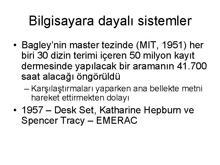 Bilgisayara dayalı sistemler • Bagley’nin master tezinde (MIT, 1951) her biri 30 dizin terimi