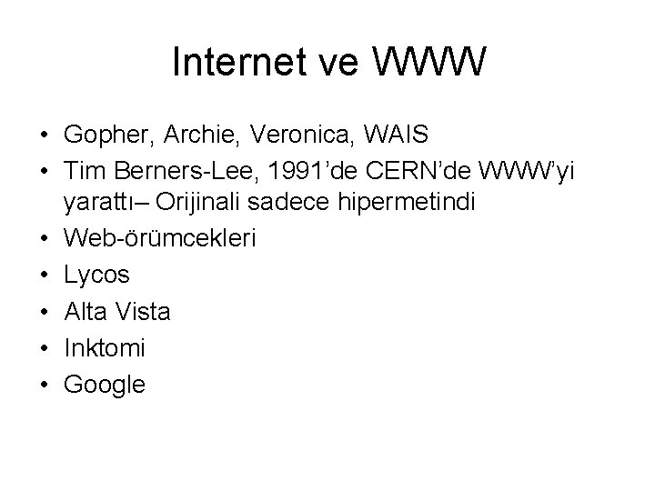 Internet ve WWW • Gopher, Archie, Veronica, WAIS • Tim Berners-Lee, 1991’de CERN’de WWW’yi