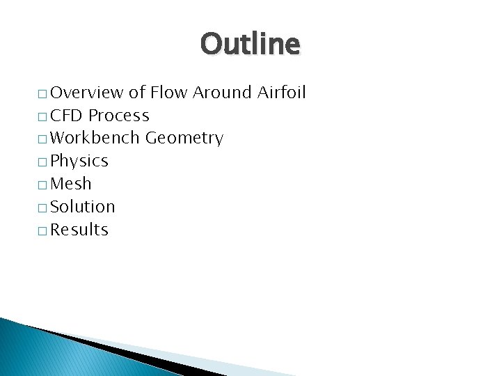 Outline � Overview of Flow Around Airfoil � CFD Process � Workbench Geometry �