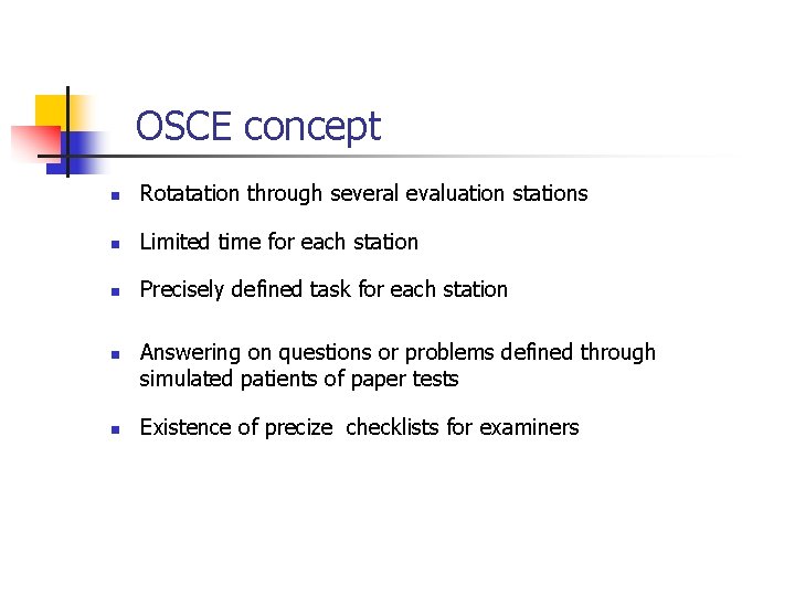 OSCE concept n Rotatation through several evaluation stations n Limited time for each station