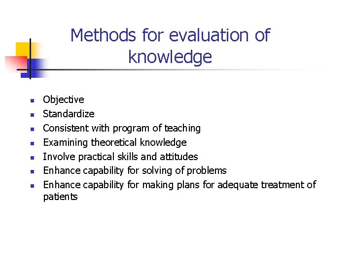 Methods for evaluation of knowledge n n n n Objective Standardize Consistent with program