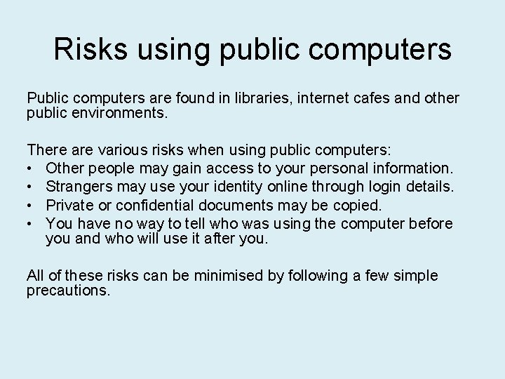 Risks using public computers Public computers are found in libraries, internet cafes and other