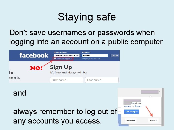 Staying safe Don’t save usernames or passwords when logging into an account on a