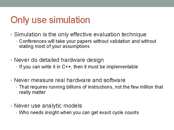 Only use simulation • Simulation is the only effective evaluation technique • Conferences will