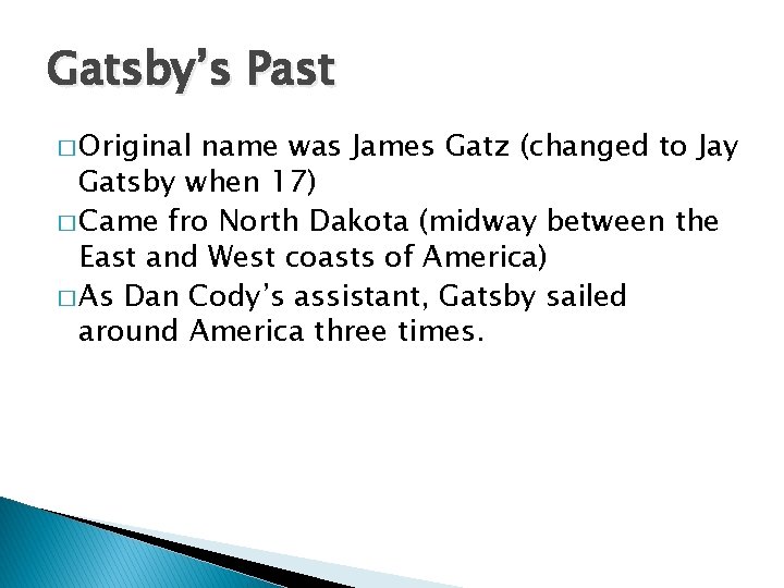 Gatsby’s Past � Original name was James Gatz (changed to Jay Gatsby when 17)