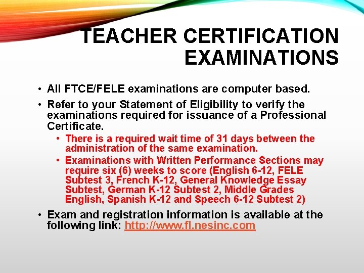 TEACHER CERTIFICATION EXAMINATIONS • All FTCE/FELE examinations are computer based. • Refer to your