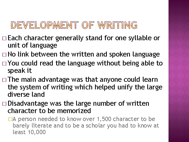 � Each character generally stand for one syllable or unit of language � No