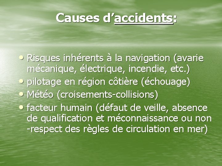 Causes d’accidents: • Risques inhérents à la navigation (avarie mécanique, électrique, incendie, etc. )