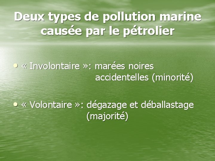 Deux types de pollution marine causée par le pétrolier • « Involontaire » :