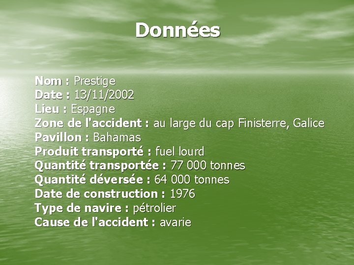 Données Nom : Prestige Date : 13/11/2002 Lieu : Espagne Zone de l'accident :