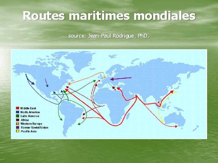 Routes maritimes mondiales source: Jean-Paul Rodrigue, Ph. D. 