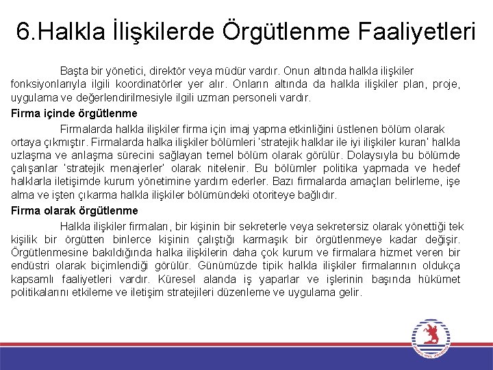 6. Halkla İlişkilerde Örgütlenme Faaliyetleri Başta bir yönetici, direktör veya müdür vardır. Onun altında