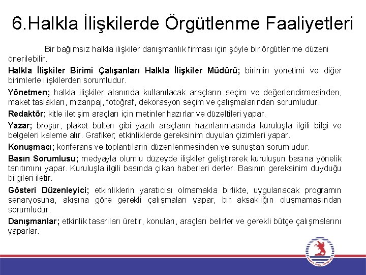 6. Halkla İlişkilerde Örgütlenme Faaliyetleri Bir bağımsız halkla ilişkiler danışmanlık firması için şöyle bir