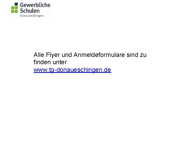 Alle Flyer und Anmeldeformulare sind zu finden unter www. tg-donaueschingen. de 