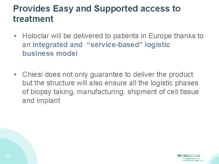 Provides Easy and Supported access to treatment • Holoclar will be delivered to patients