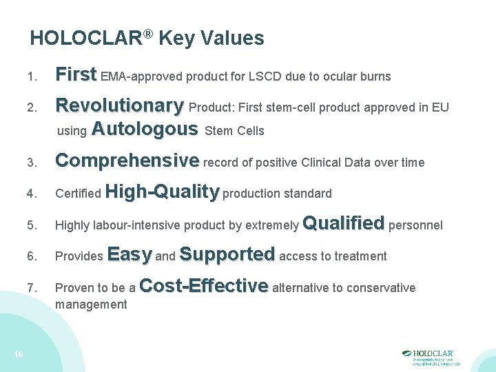 HOLOCLAR® Key Values 16 1. First EMA-approved product for LSCD due to ocular burns