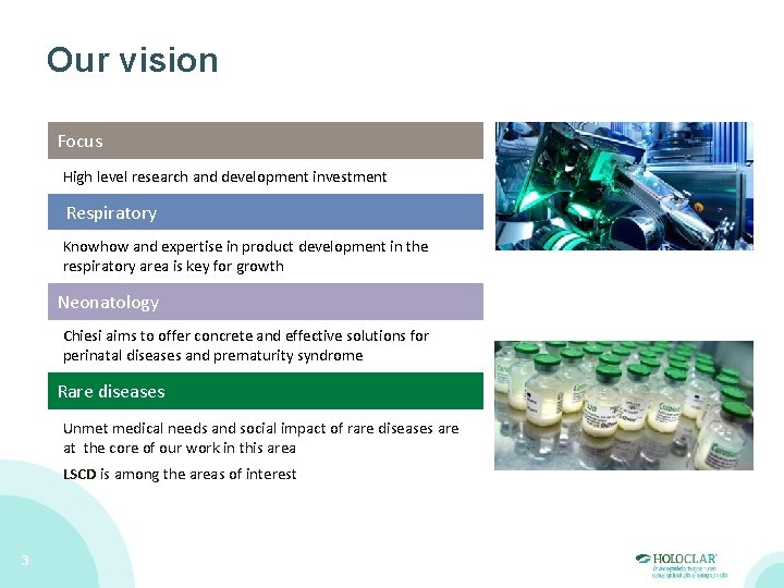 Our vision Focus High level research and development investment Respiratory Knowhow and expertise in