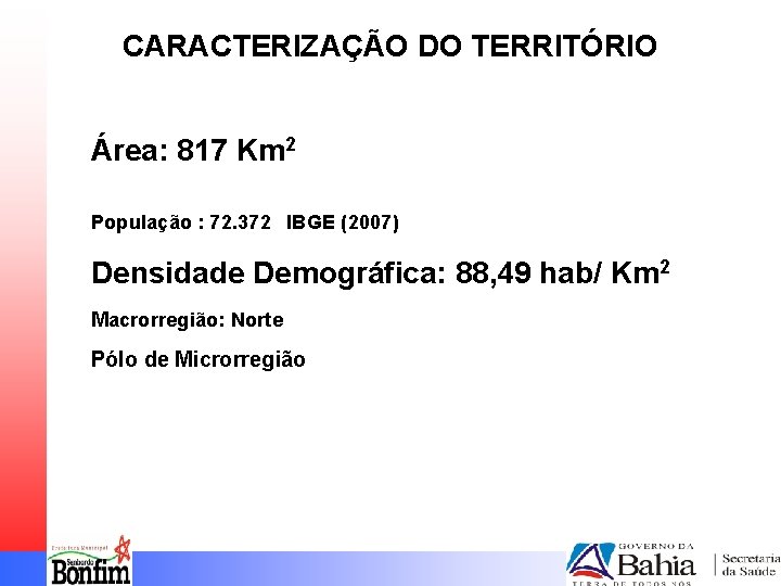 CARACTERIZAÇÃO DO TERRITÓRIO Área: 817 Km 2 População : 72. 372 IBGE (2007) Densidade