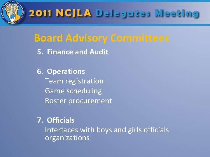 Board Advisory Committees 5. Finance and Audit 6. Operations Team registration Game scheduling Roster