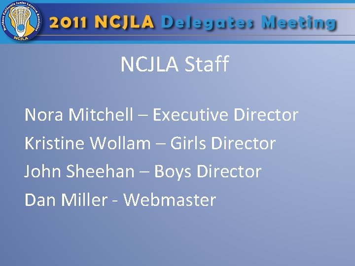 NCJLA Staff Nora Mitchell – Executive Director Kristine Wollam – Girls Director John Sheehan