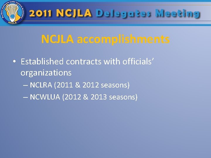NCJLA accomplishments • Established contracts with officials’ organizations – NCLRA (2011 & 2012 seasons)