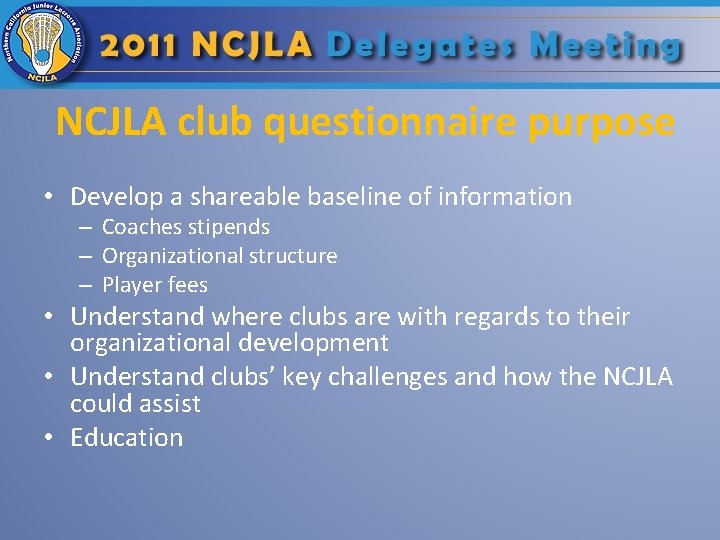 NCJLA club questionnaire purpose • Develop a shareable baseline of information – Coaches stipends