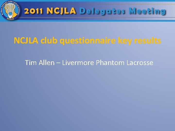 NCJLA club questionnaire key results Tim Allen – Livermore Phantom Lacrosse 