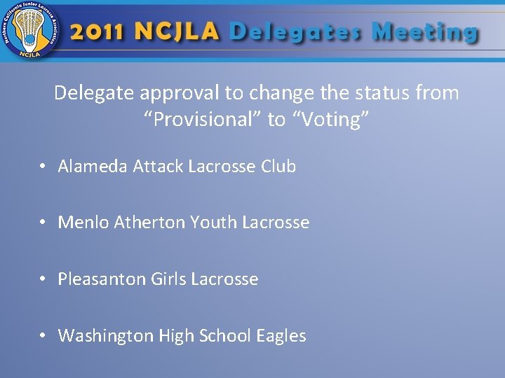 Delegate approval to change the status from “Provisional” to “Voting” • Alameda Attack Lacrosse