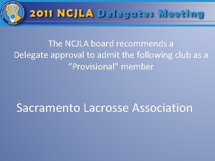 The NCJLA board recommends a Delegate approval to admit the following club as a