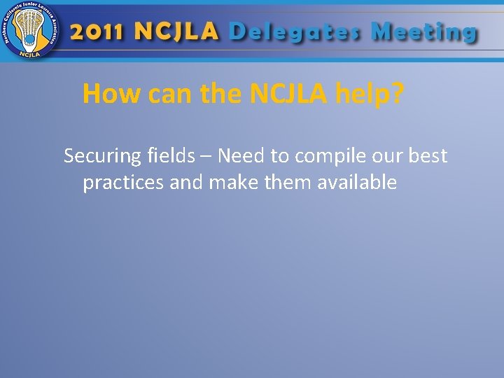 How can the NCJLA help? Securing fields – Need to compile our best practices