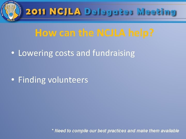 How can the NCJLA help? • Lowering costs and fundraising • Finding volunteers *