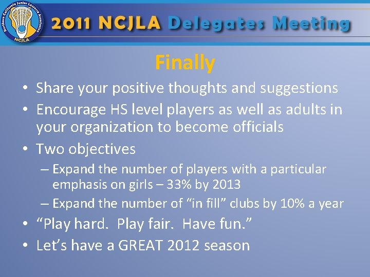 Finally • Share your positive thoughts and suggestions • Encourage HS level players as