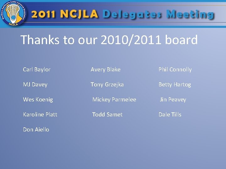 Thanks to our 2010/2011 board Carl Baylor Avery Blake Phil Connolly MJ Davey Tony