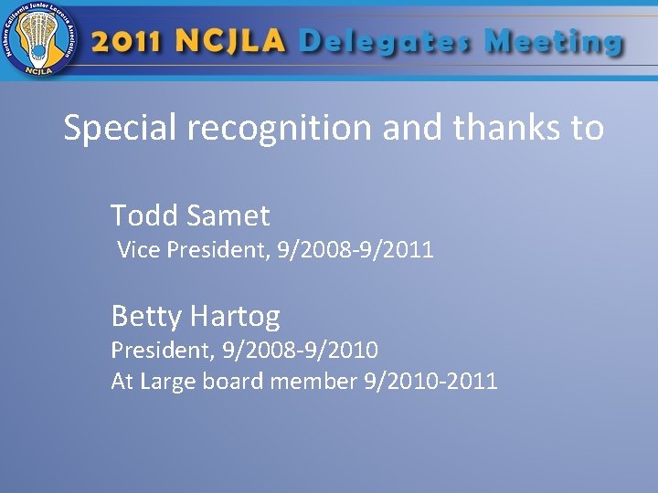Special recognition and thanks to Todd Samet Vice President, 9/2008 -9/2011 Betty Hartog President,