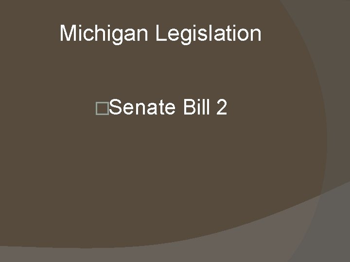 Michigan Legislation �Senate Bill 2 