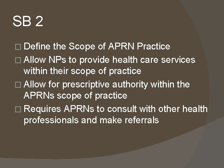 SB 2 � Define the Scope of APRN Practice � Allow NPs to provide