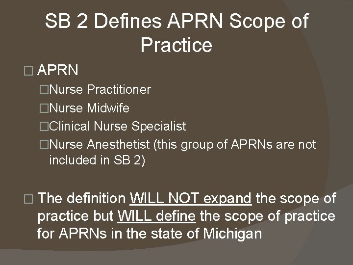 SB 2 Defines APRN Scope of Practice � APRN �Nurse Practitioner �Nurse Midwife �Clinical