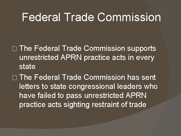 Federal Trade Commission � The Federal Trade Commission supports unrestricted APRN practice acts in