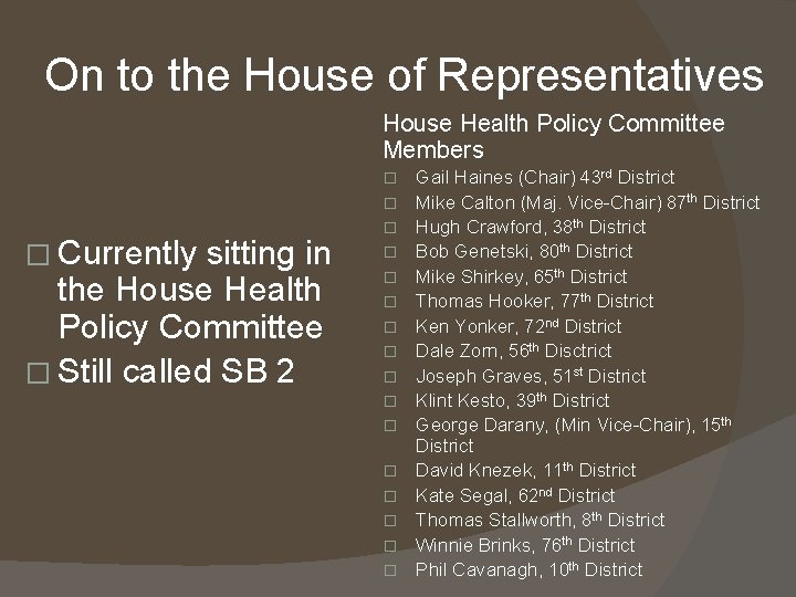 On to the House of Representatives House Health Policy Committee Members � � �