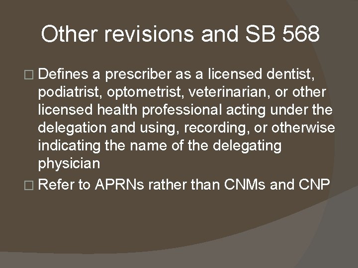 Other revisions and SB 568 � Defines a prescriber as a licensed dentist, podiatrist,