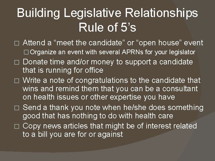 Building Legislative Relationships Rule of 5’s � Attend a “meet the candidate” or “open