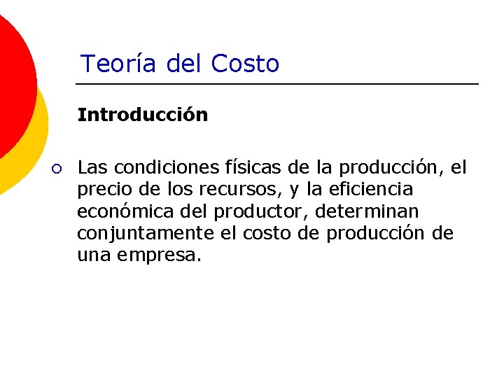 Teoría del Costo Introducción ¡ Las condiciones físicas de la producción, el precio de