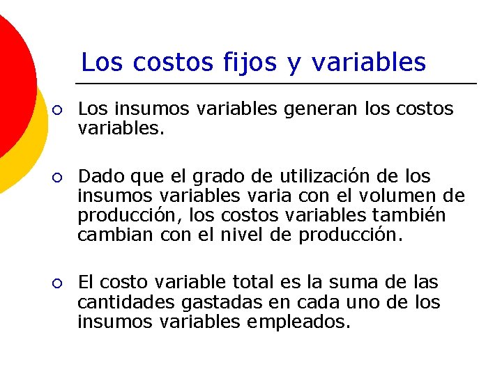 Los costos fijos y variables ¡ Los insumos variables generan los costos variables. ¡